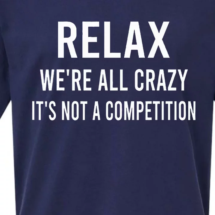 Relax WeRe All Crazy ItS Not A Competition Funny Sayings Sueded Cloud Jersey T-Shirt