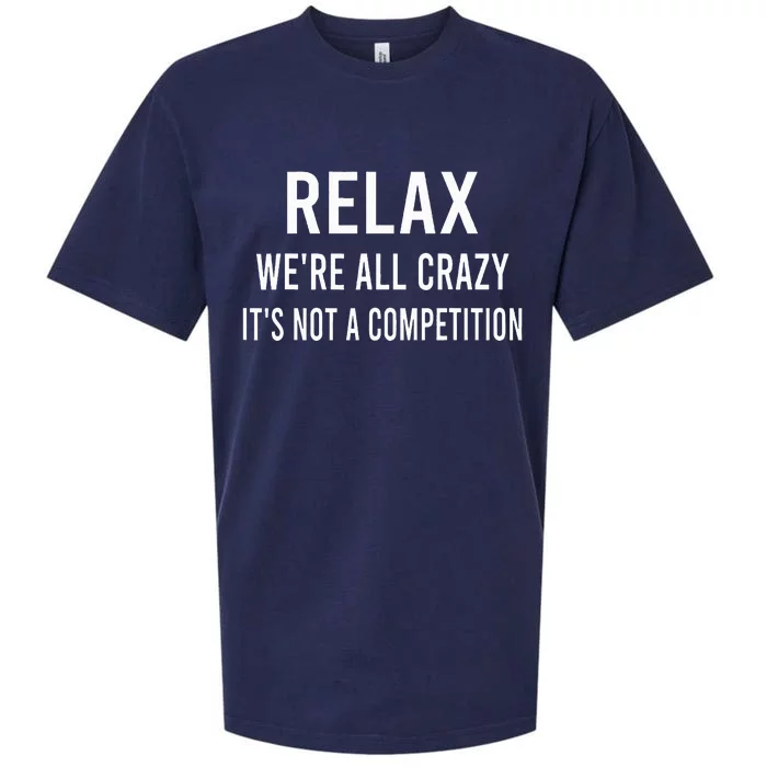 Relax WeRe All Crazy ItS Not A Competition Funny Sayings Sueded Cloud Jersey T-Shirt