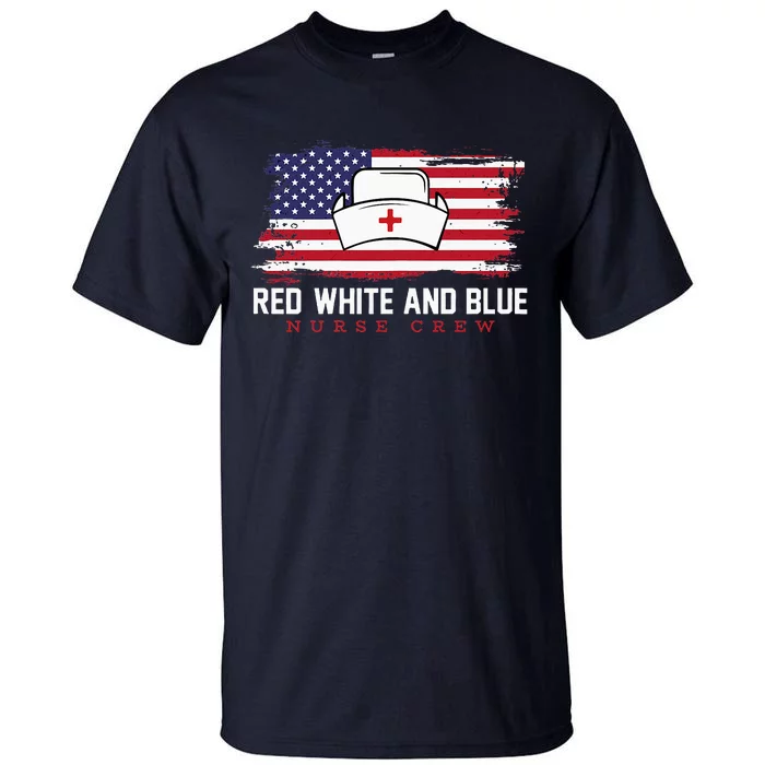 Red White And Blue 4th Of July Vintage Usa Flag Nurse Crew Tall T-Shirt