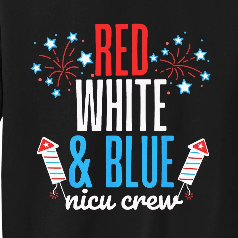 Red White And Blue Nicu Crew 4th Of July Neonatal Nurse Tall Sweatshirt