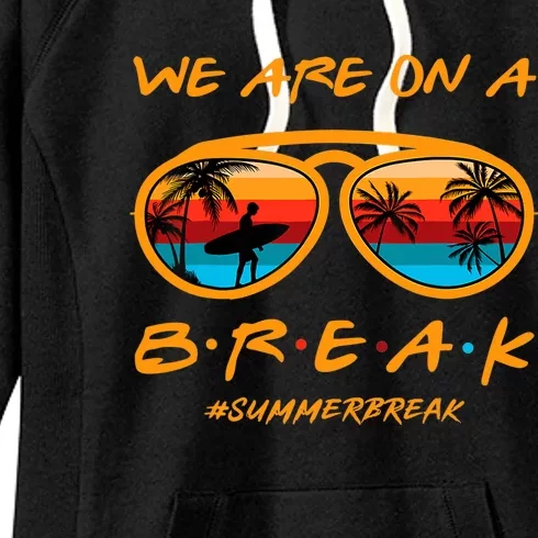 Rainbow We Are On A Break Teacher Summer Break Hello Summer Women's Fleece Hoodie