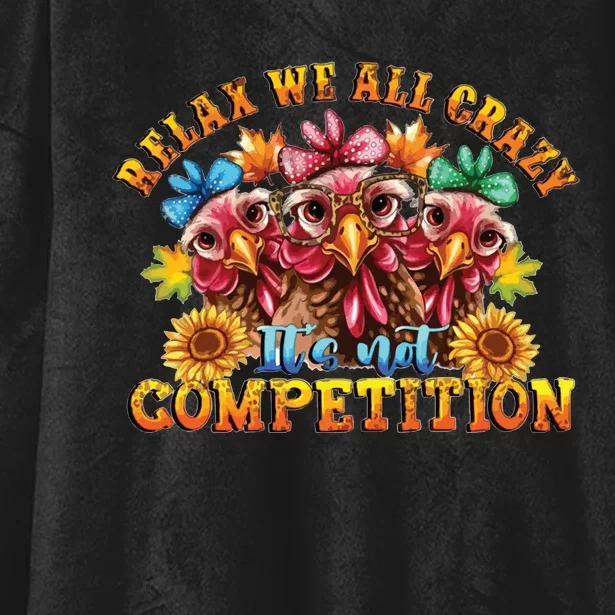 Relax Were All Crazy ItS Not Competition Hooded Wearable Blanket