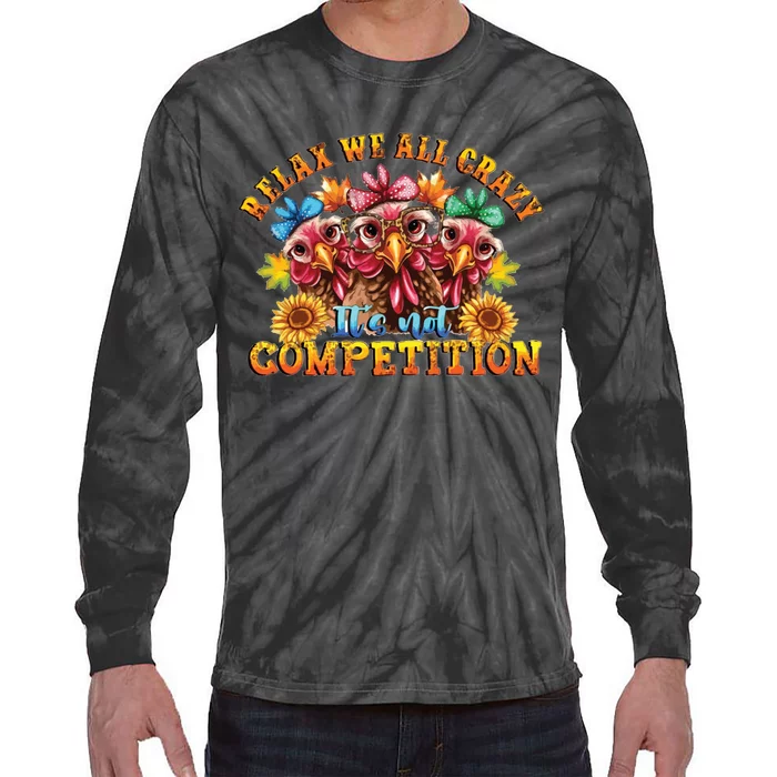 Relax Were All Crazy ItS Not Competition Tie-Dye Long Sleeve Shirt