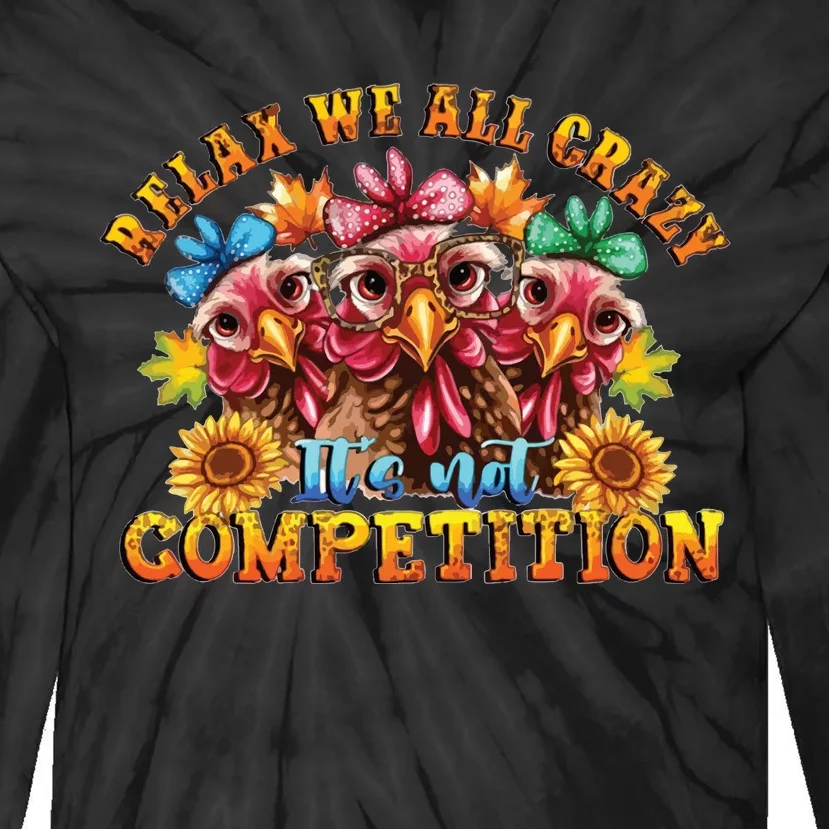 Relax Were All Crazy ItS Not Competition Tie-Dye Long Sleeve Shirt