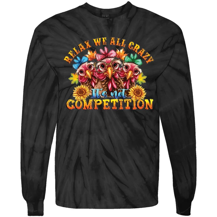 Relax Were All Crazy ItS Not Competition Tie-Dye Long Sleeve Shirt