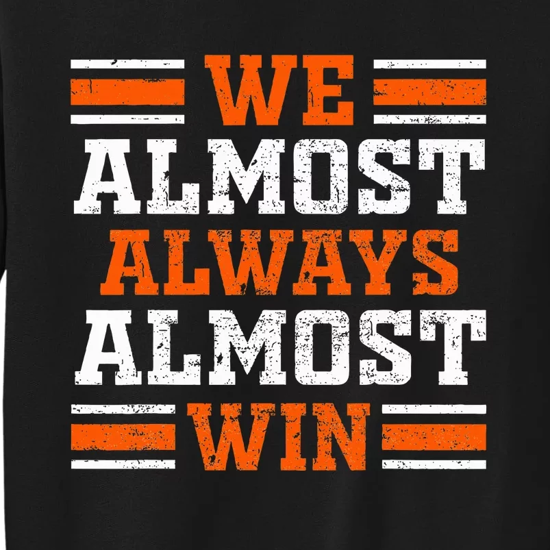 Retro We Almost Always Almost Win Funny Football Fans Lovers Tall Sweatshirt