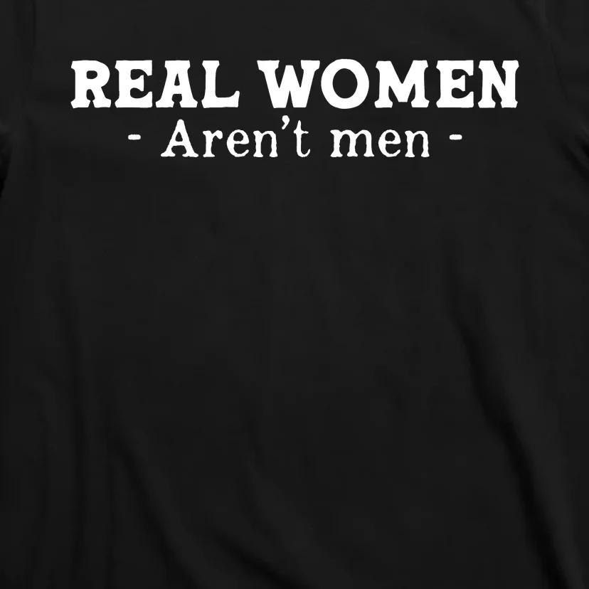 Real Women Aren’t Men T-Shirt