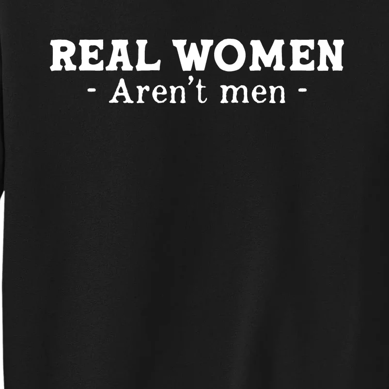 Real Women Aren’t Men Tall Sweatshirt