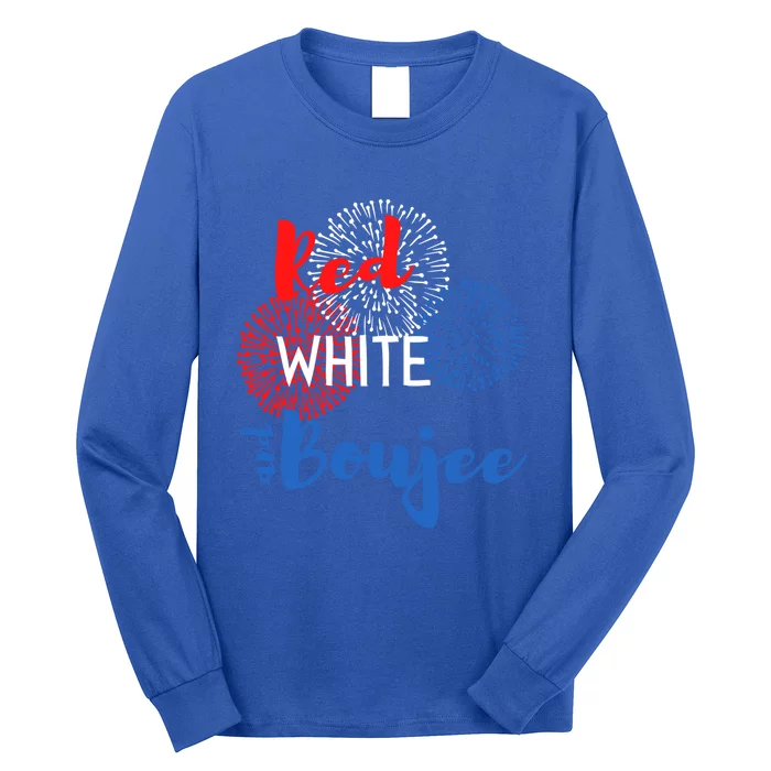 Red White And Boujee 4th Of July Quote Fireworks America Gift Long Sleeve Shirt