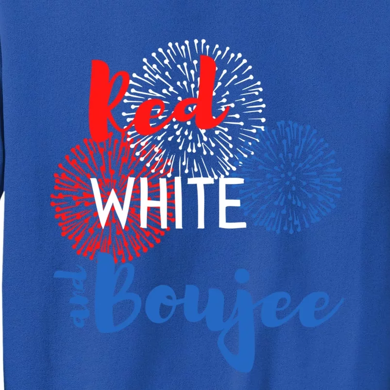 Red White And Boujee 4th Of July Quote Fireworks America Gift Tall Sweatshirt