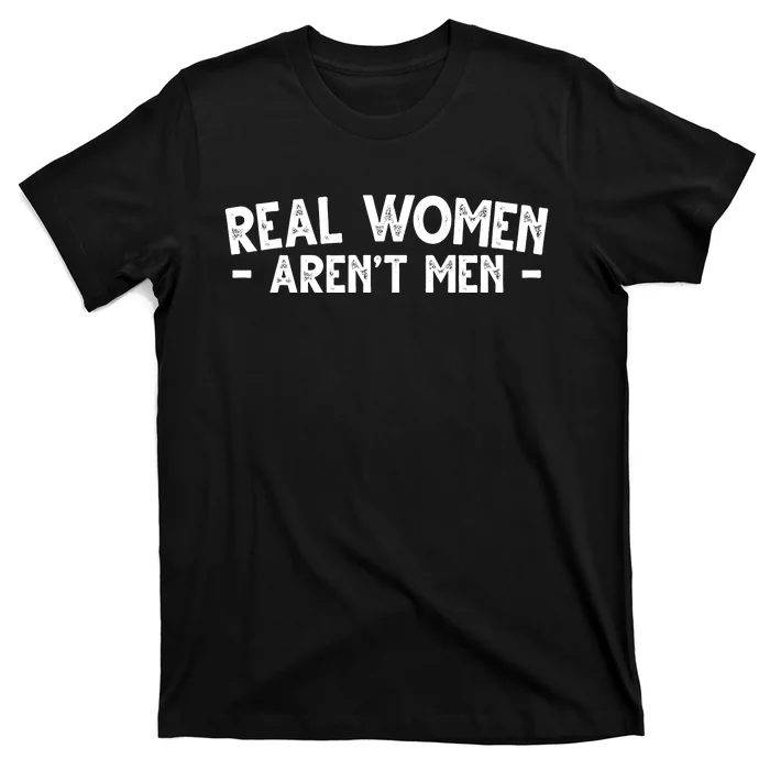 Real Women Aren't Men T-Shirt