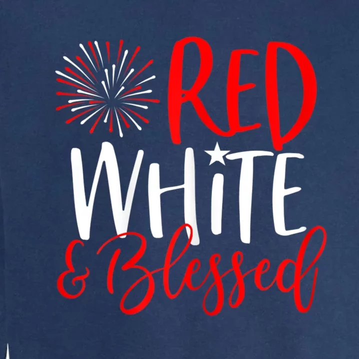 Red White And Blessed Great Gift 4th Of July Cute Patriotic America Funny Gift Garment-Dyed Sweatshirt