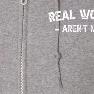 Real Women ArenT Full Zip Hoodie