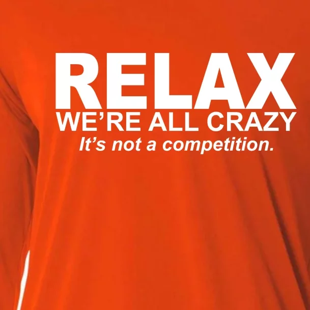 Relax We're All Crazy It's Not A Competition Cooling Performance Long Sleeve Crew