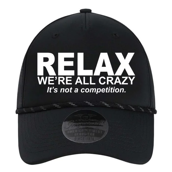 Relax We're All Crazy It's Not A Competition Performance The Dyno Cap