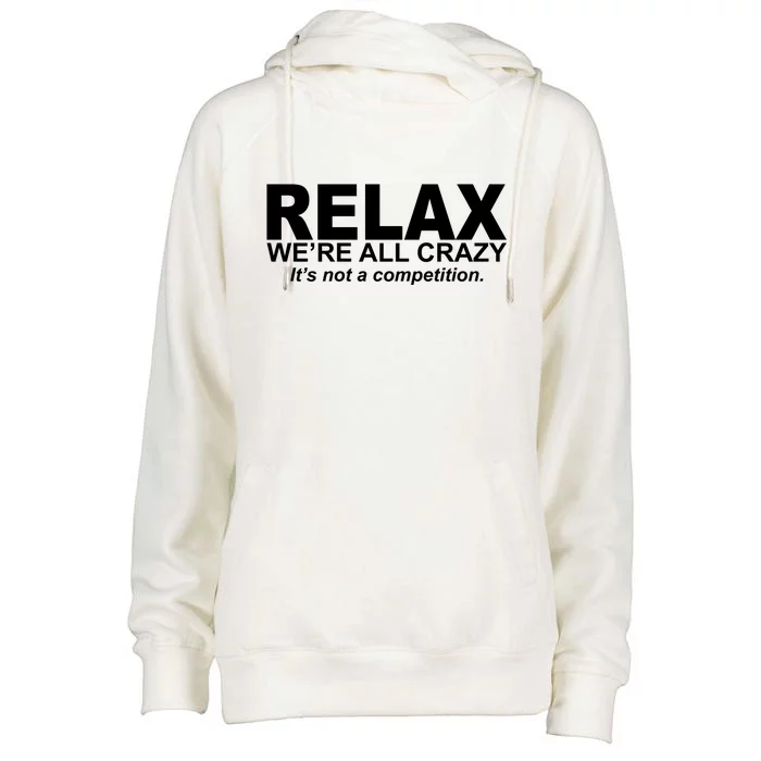 Relax We're All Crazy It's Not A Competition Womens Funnel Neck Pullover Hood