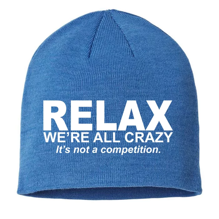 Relax We're All Crazy It's Not A Competition 8 1/2in Sustainable Knit Beanie