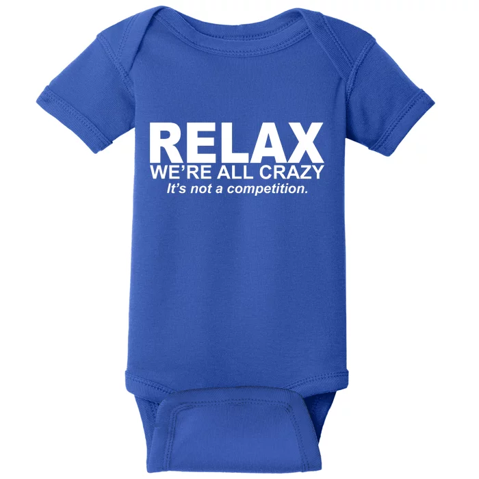 Relax We're All Crazy It's Not A Competition Baby Bodysuit