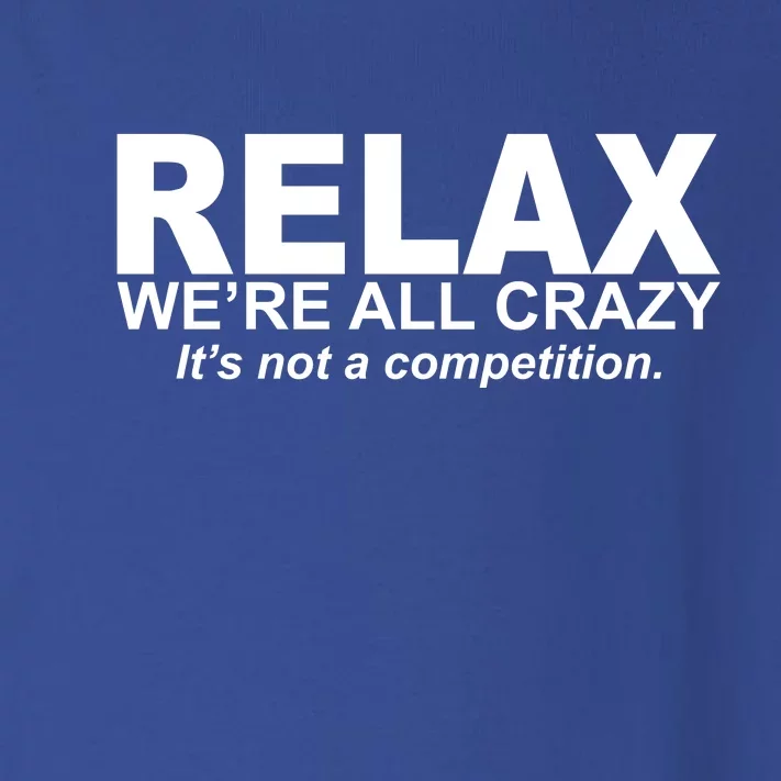 Relax We're All Crazy It's Not A Competition Toddler Long Sleeve Shirt