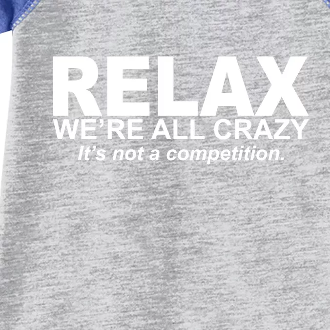 Relax We're All Crazy It's Not A Competition Infant Baby Jersey Bodysuit