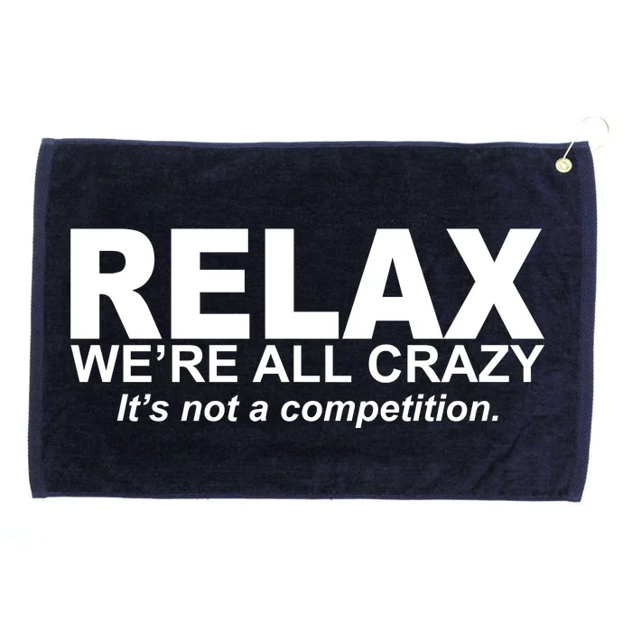 Relax We're All Crazy It's Not A Competition Grommeted Golf Towel