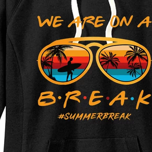 Rainbow We Are On A Break Teacher Summer Break Hello Summer Women's Fleece Hoodie