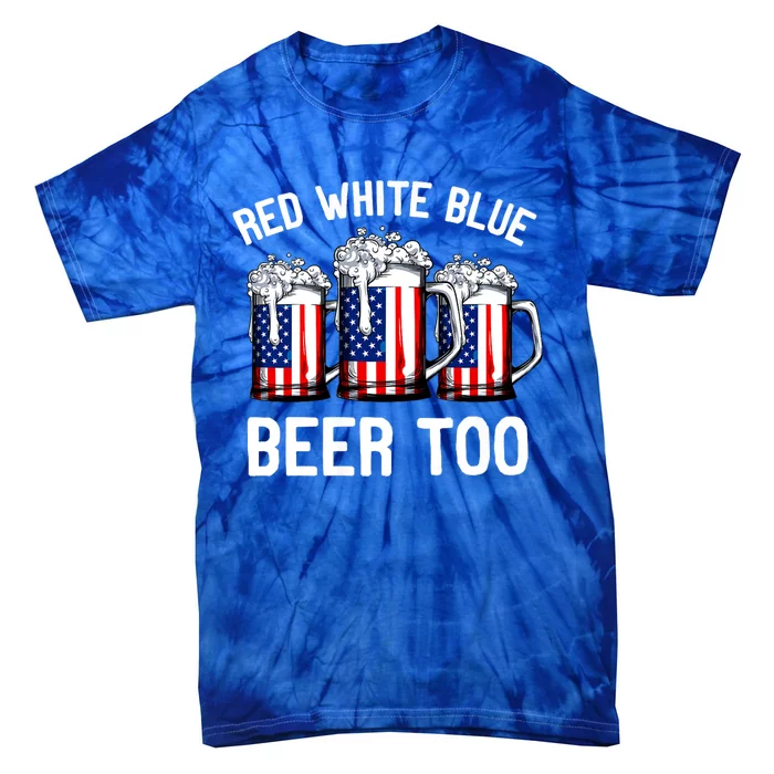 Red White Blue And Beer Too 4th Of July Tie-Dye T-Shirt