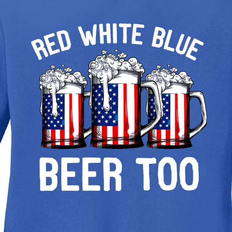 Red White Blue And Beer Too 4th Of July Ladies Long Sleeve Shirt