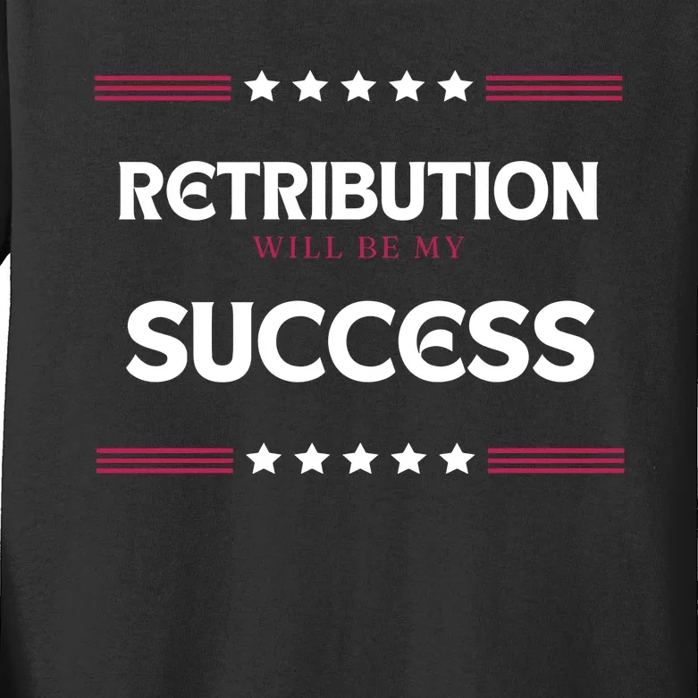 Retribution Will Be My Success Political Kids Long Sleeve Shirt