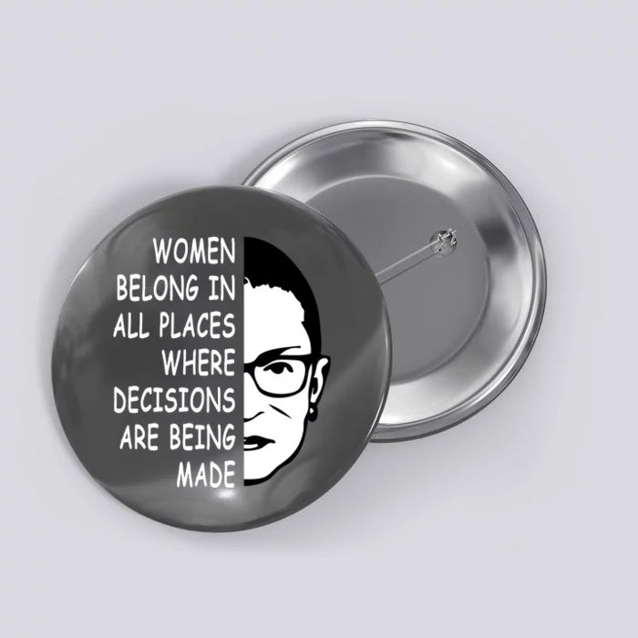 RBG Women Belong In All Places Where Decisions Are Being Made Button