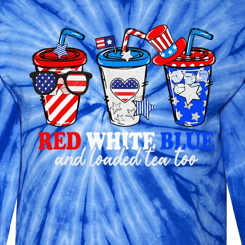 Red White Blue And Loaded Tea Too 4th Of July Tie-Dye Long Sleeve Shirt