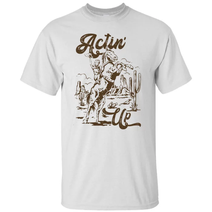 Retro Western Country Actin' Up Rodeo Horse Tall T-Shirt