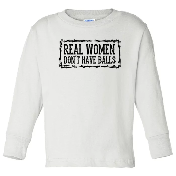 Real Women Dont Have Balls Toddler Long Sleeve Shirt