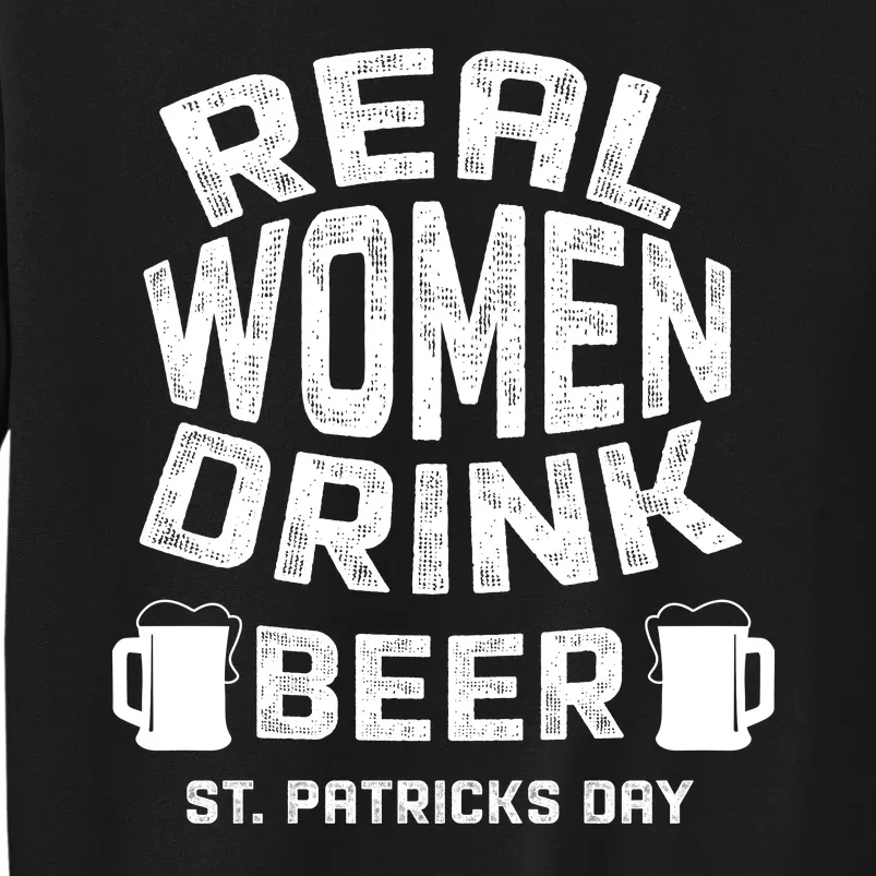 Real Women Drink Beer St Patricks Day Irish Gift Sweatshirt