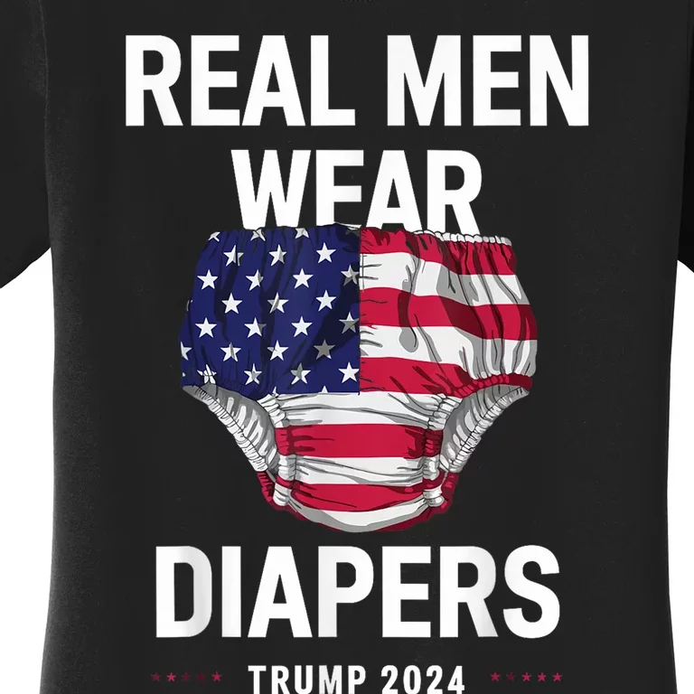 Real Wear Diapers Trump 2024 Funny Wear Diapers Women's T-Shirt