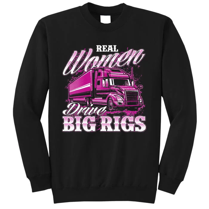 Real Wo Drive Big Rigs Female Semi Truck Driver Trucker Tall Sweatshirt