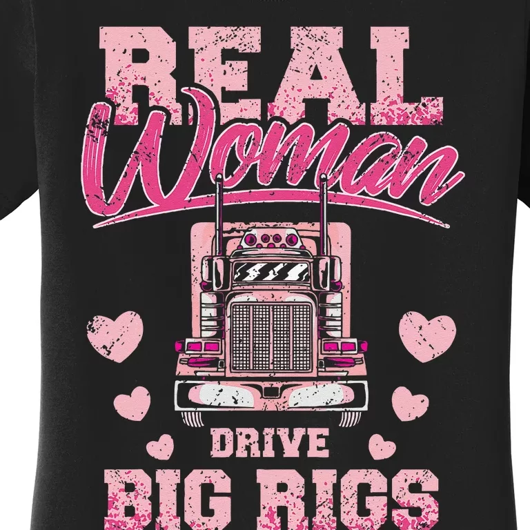 Real Woman Drive Big Rigs Trucker Girl Women's T-Shirt