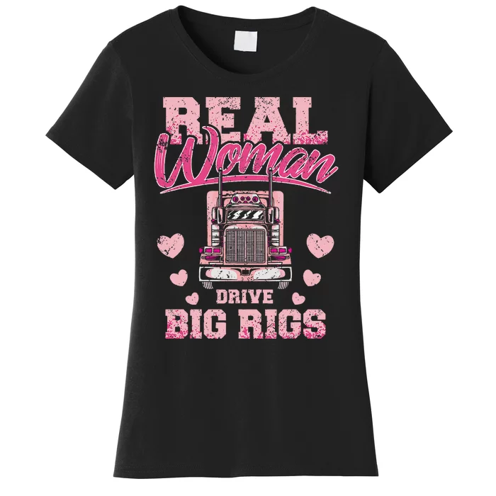 Real Woman Drive Big Rigs Trucker Girl Women's T-Shirt