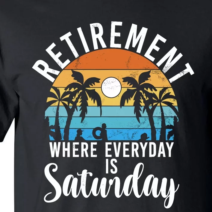 Retirement Where Everyday Is Saturday Funny Retired Tall T-Shirt