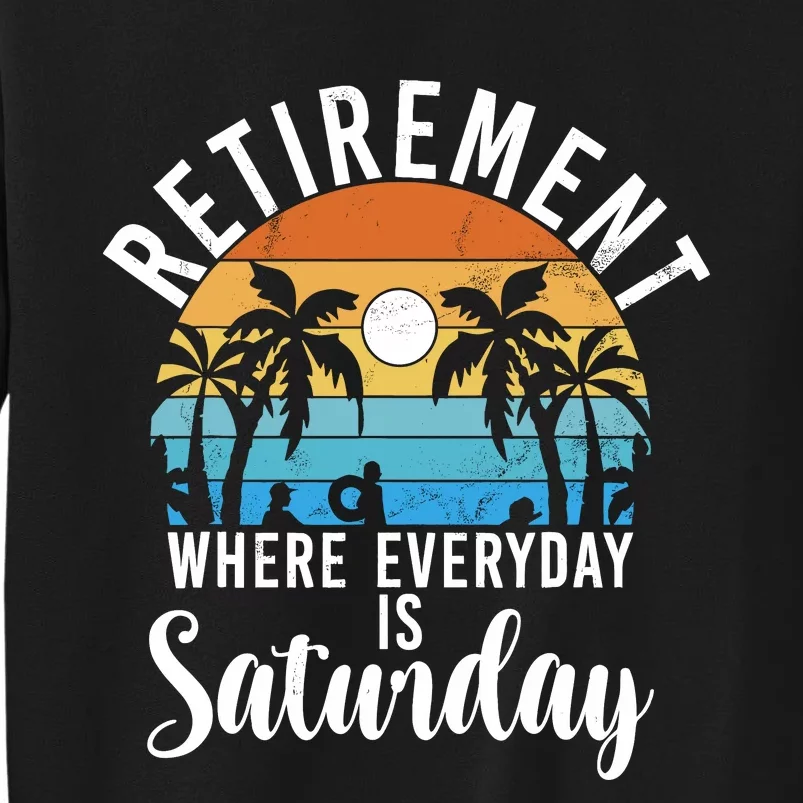 Retirement Where Everyday Is Saturday Funny Retired Tall Sweatshirt