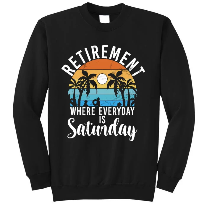 Retirement Where Everyday Is Saturday Funny Retired Tall Sweatshirt