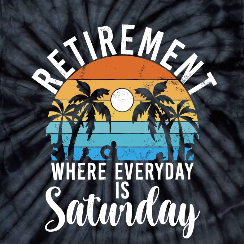 Retirement Where Everyday Is Saturday Funny Retired Tie-Dye T-Shirt