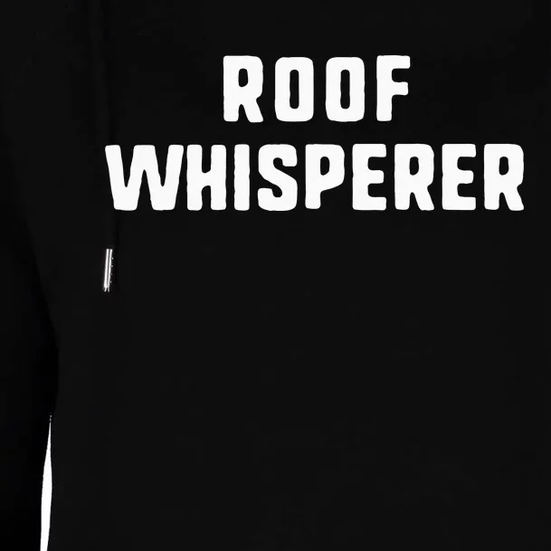 Roof Whisperer Funny Roofing Roofer Gift Christmas Womens Funnel Neck Pullover Hood