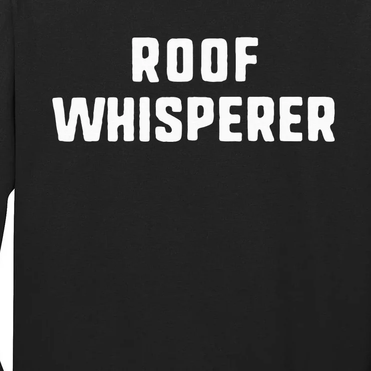 Roof Whisperer Funny Roofing Roofer Gift Christmas Tall Long Sleeve T-Shirt