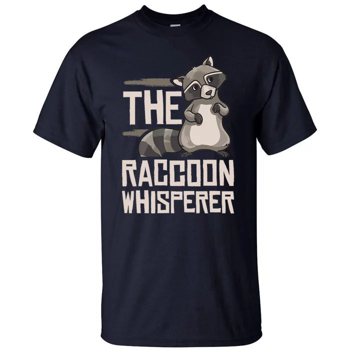 Raccoon Whisperer Gift Funny Racoon Tall T-Shirt