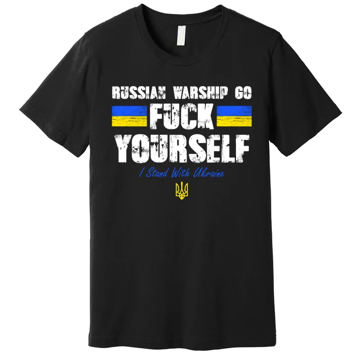 Russian Warship Go F Yourself I Stand With Ukraine Army Strong Premium T-Shirt