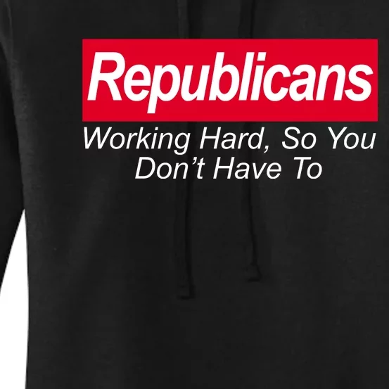 Republicans Working Hard So You Don't Have To Women's Pullover Hoodie