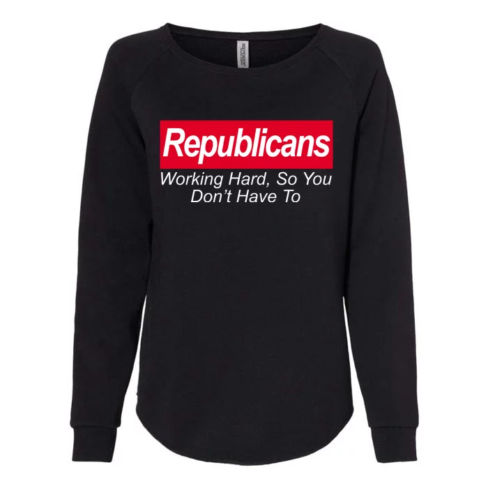 Republicans Working Hard So You Don't Have To Womens California Wash Sweatshirt