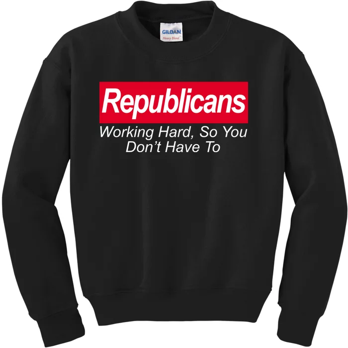 Republicans Working Hard So You Don't Have To Kids Sweatshirt