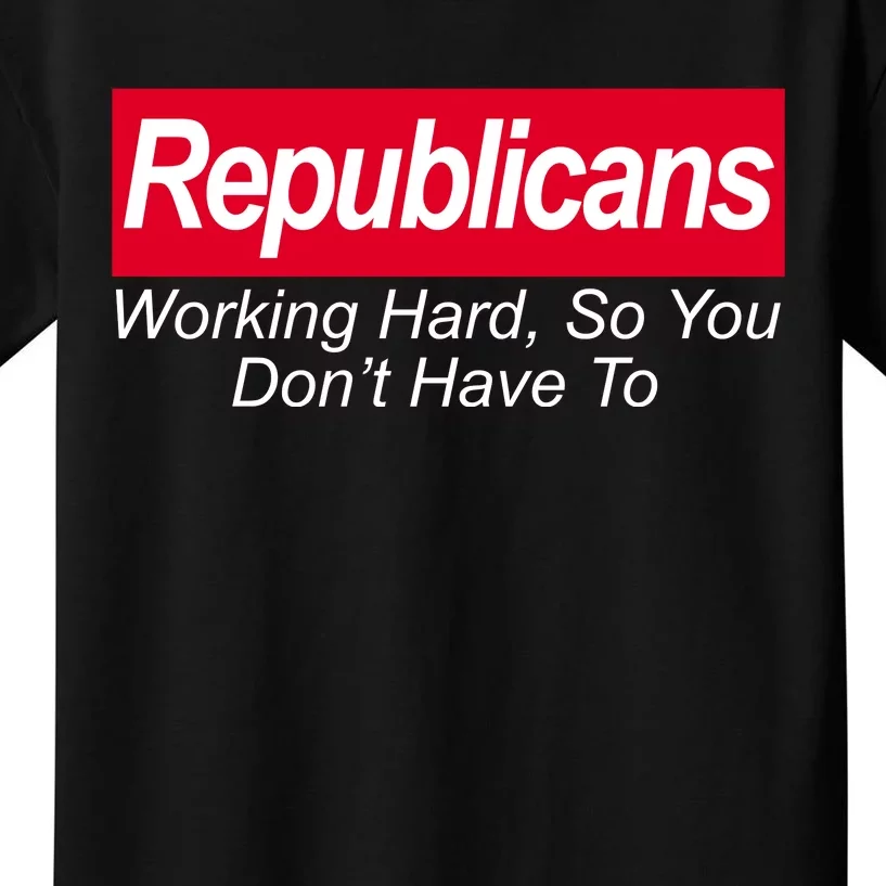 Republicans Working Hard So You Don't Have To Kids T-Shirt